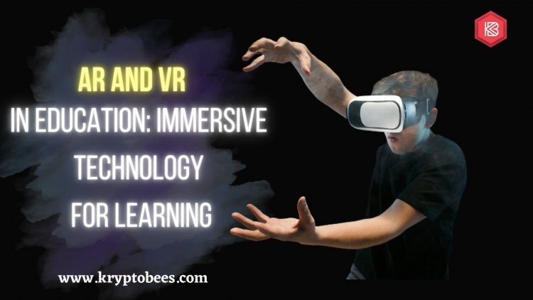 AR and VR in Education: Immersive Technology for Learning