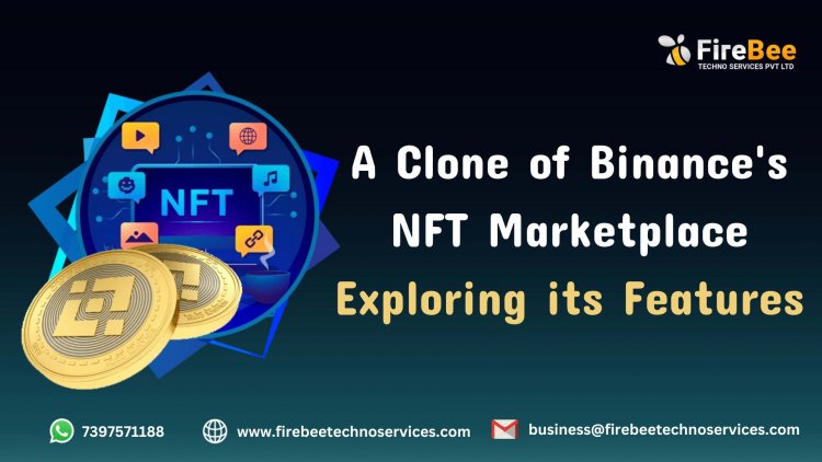 A Clone of Binance's NFT Marketplace: Exploring its Features