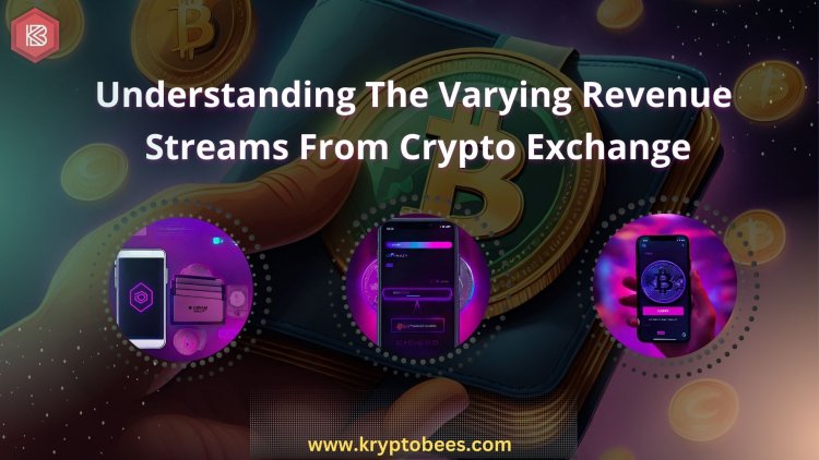 Understanding the varying revenue streams from crypto exchange